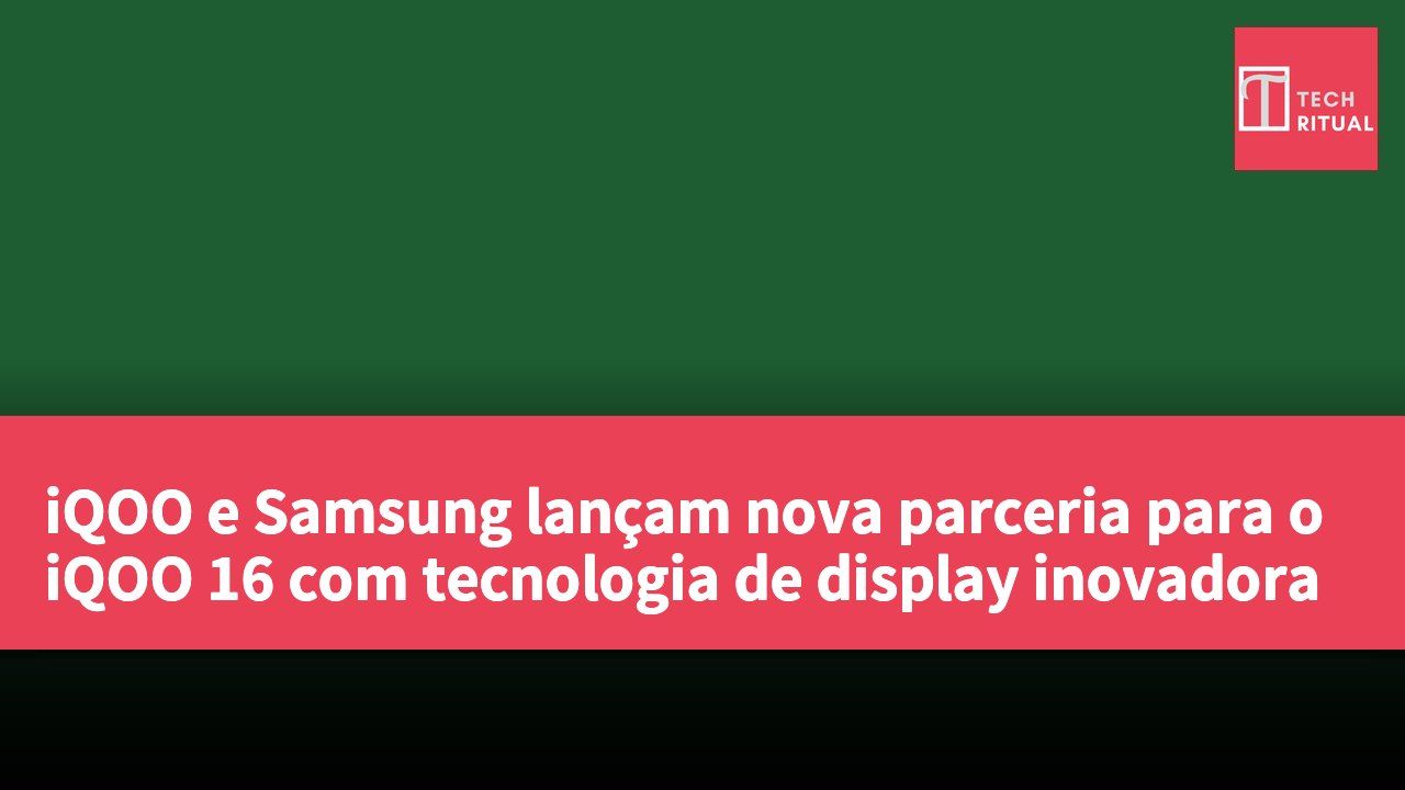 iQOO e Samsung lançam nova parceria para o iQOO 16 com tecnologia de display inovadora