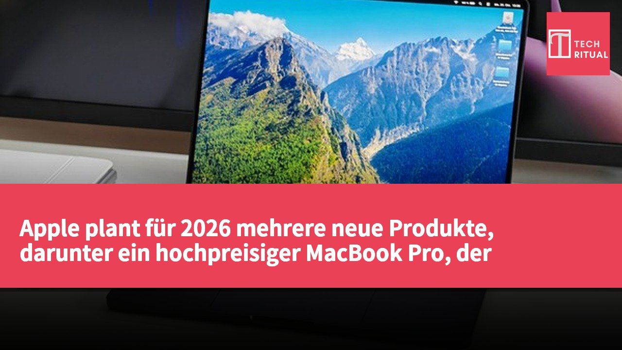 Apple plant für 2026 mehrere neue Produkte, darunter ein hochpreisiger MacBook Pro, der möglicherweise in MacBook Ultra umbenannt wird.