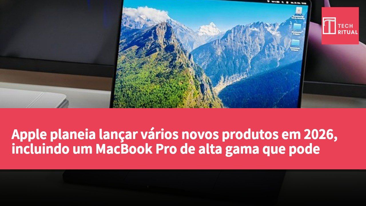 Apple planeia lançar vários novos produtos em 2026, incluindo um MacBook Pro de alta gama que pode mudar de nome para MacBook Ultra.