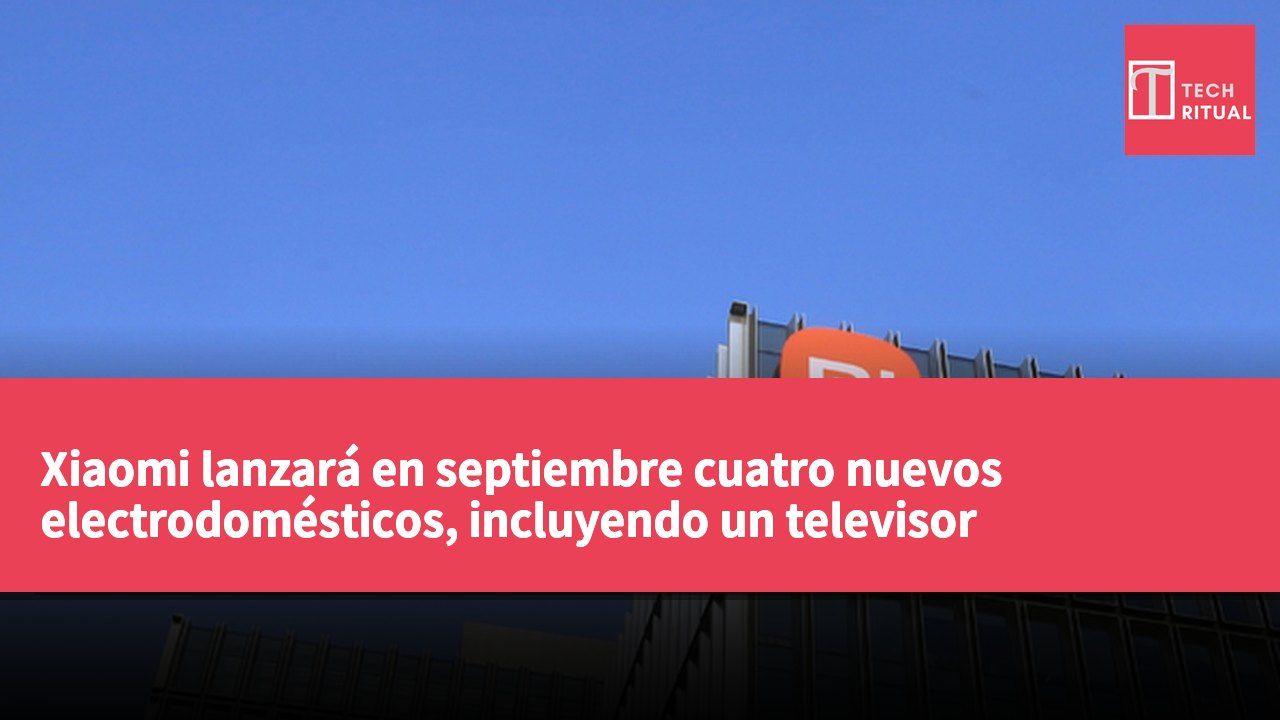 Xiaomi lanzará en septiembre cuatro nuevos electrodomésticos, incluyendo un televisor inteligente, una campana extractora, una cerradura inteligente y un robot aspirador.