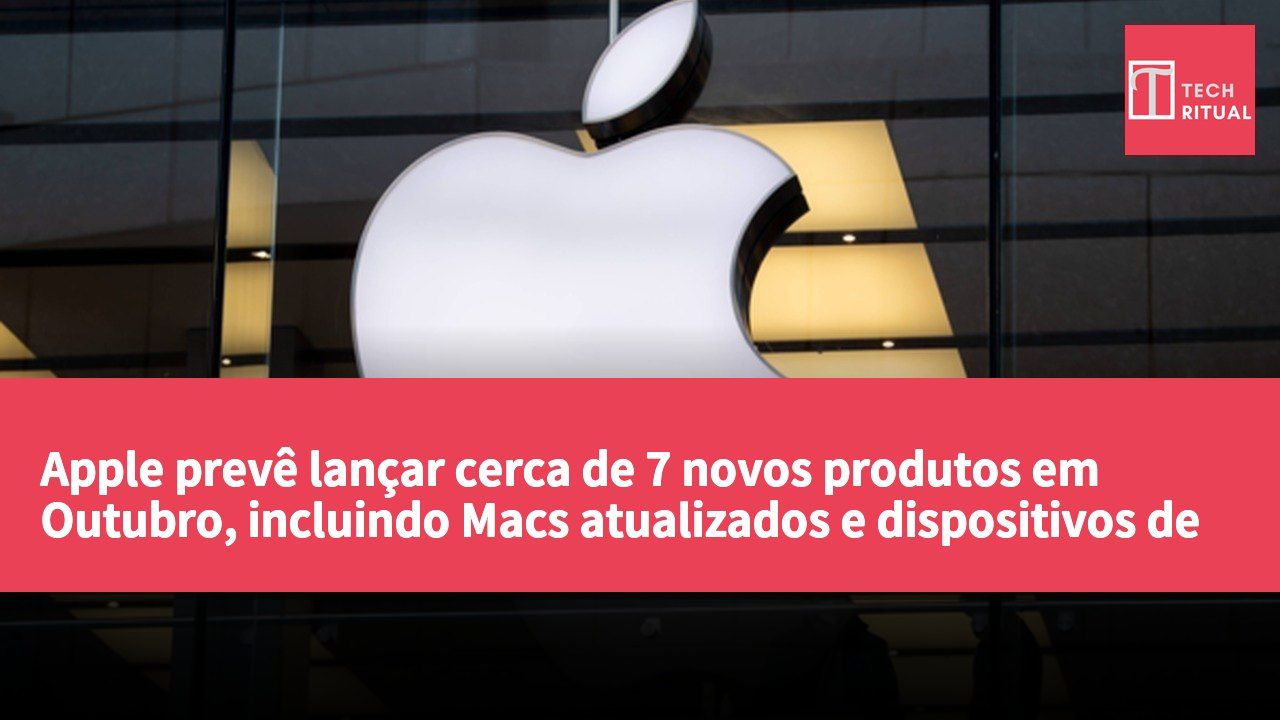 Apple prevê lançar cerca de 7 novos produtos em Outubro, incluindo Macs atualizados e dispositivos de casa inteligente.