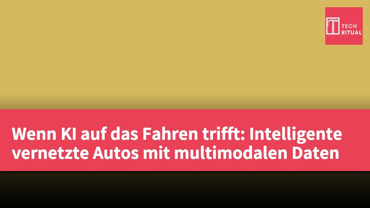 Wenn KI auf das Fahren trifft: Intelligente vernetzte Autos mit multimodalen Daten