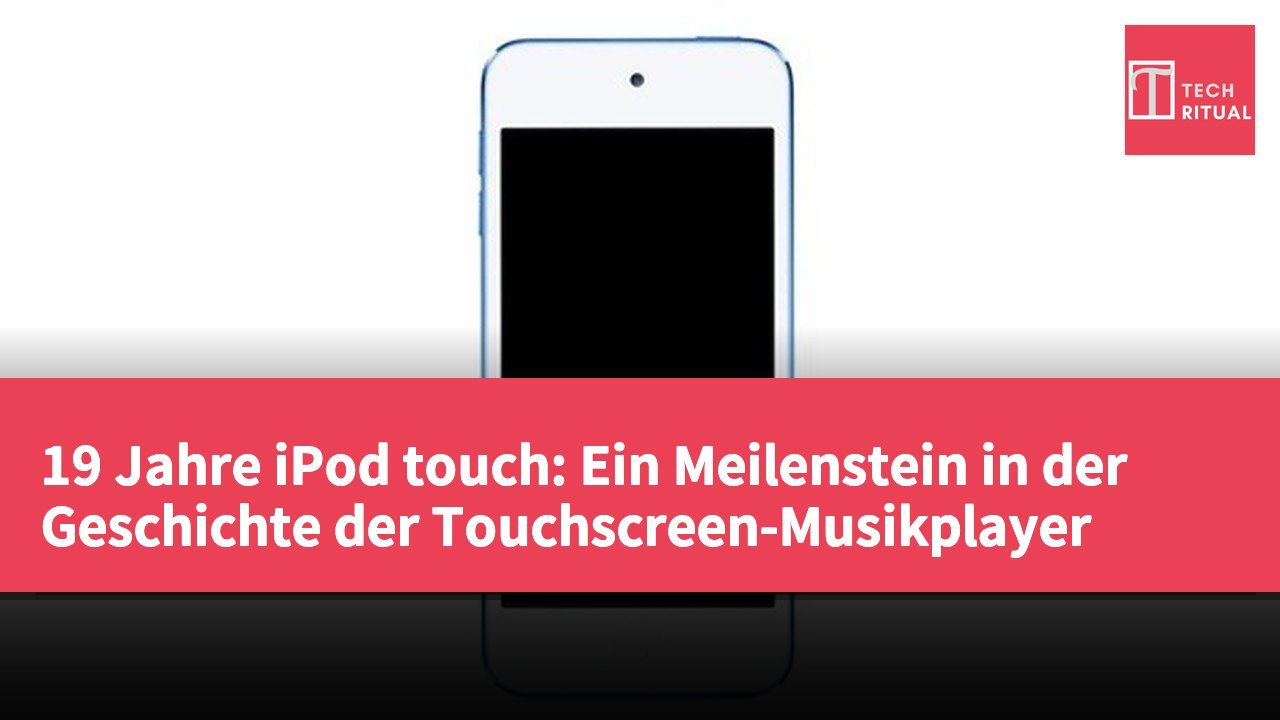 19 Jahre iPod touch: Ein Meilenstein in der Geschichte der Touchscreen-Musikplayer