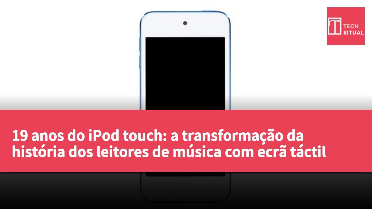 19 anos do iPod touch: a transformação da história dos leitores de música com ecrã táctil