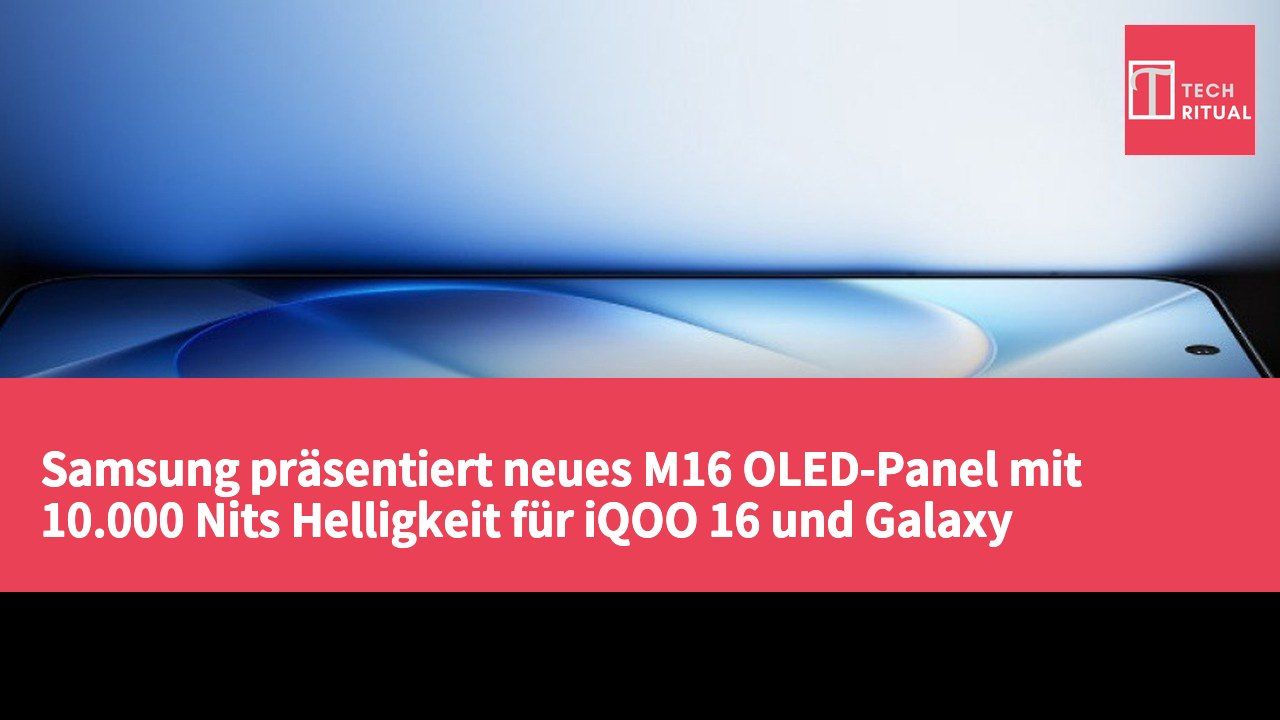 Samsung präsentiert neues M16 OLED-Panel mit 10.000 Nits Helligkeit für iQOO 16 und Galaxy S27-Serie