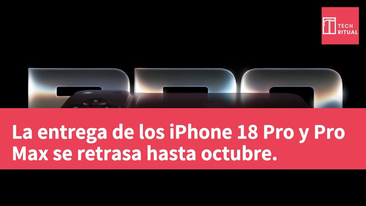 La entrega de los iPhone 18 Pro y Pro Max se retrasa hasta octubre.