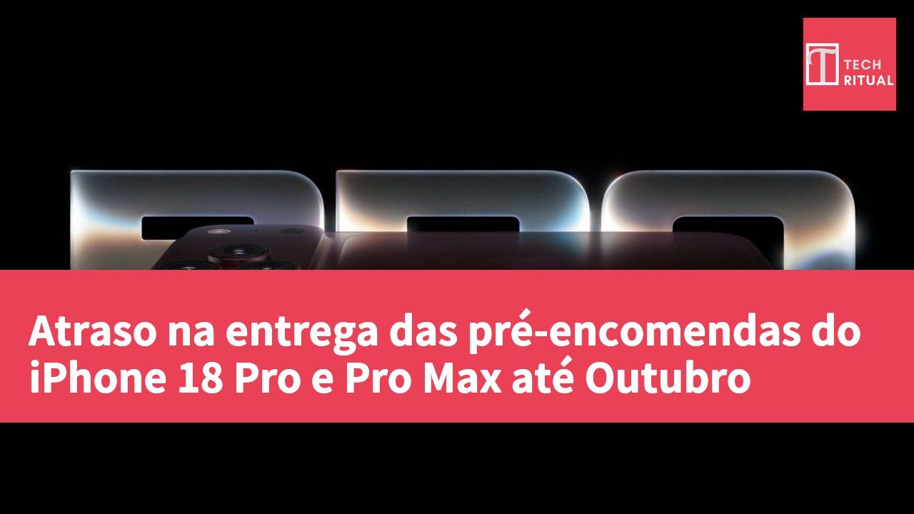 Atraso na entrega das pré-encomendas do iPhone 18 Pro e Pro Max até Outubro