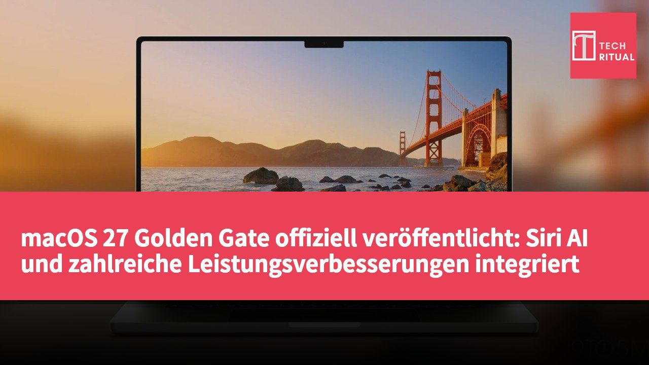 macOS 27 Golden Gate offiziell veröffentlicht: Siri AI und zahlreiche Leistungsverbesserungen integriert