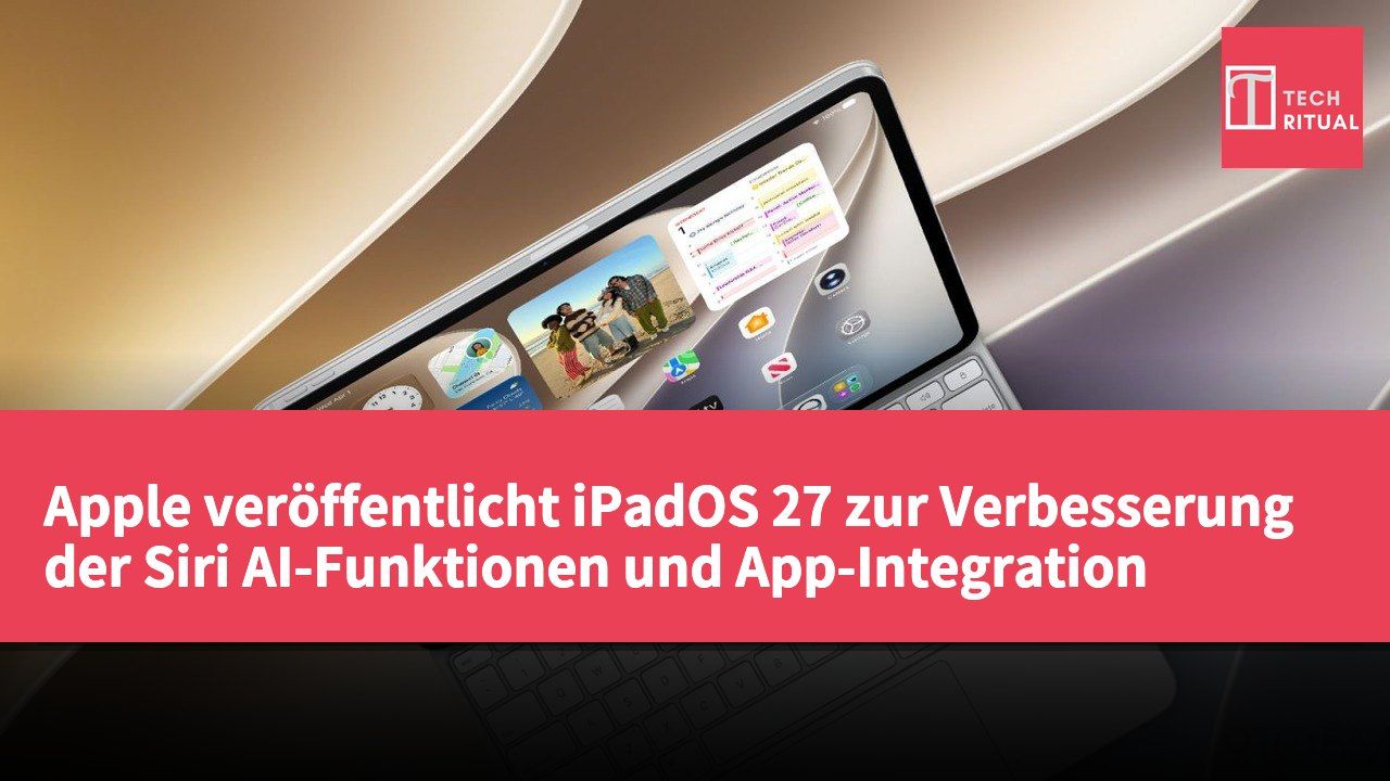Apple veröffentlicht iPadOS 27 zur Verbesserung der Siri AI-Funktionen und App-Integration