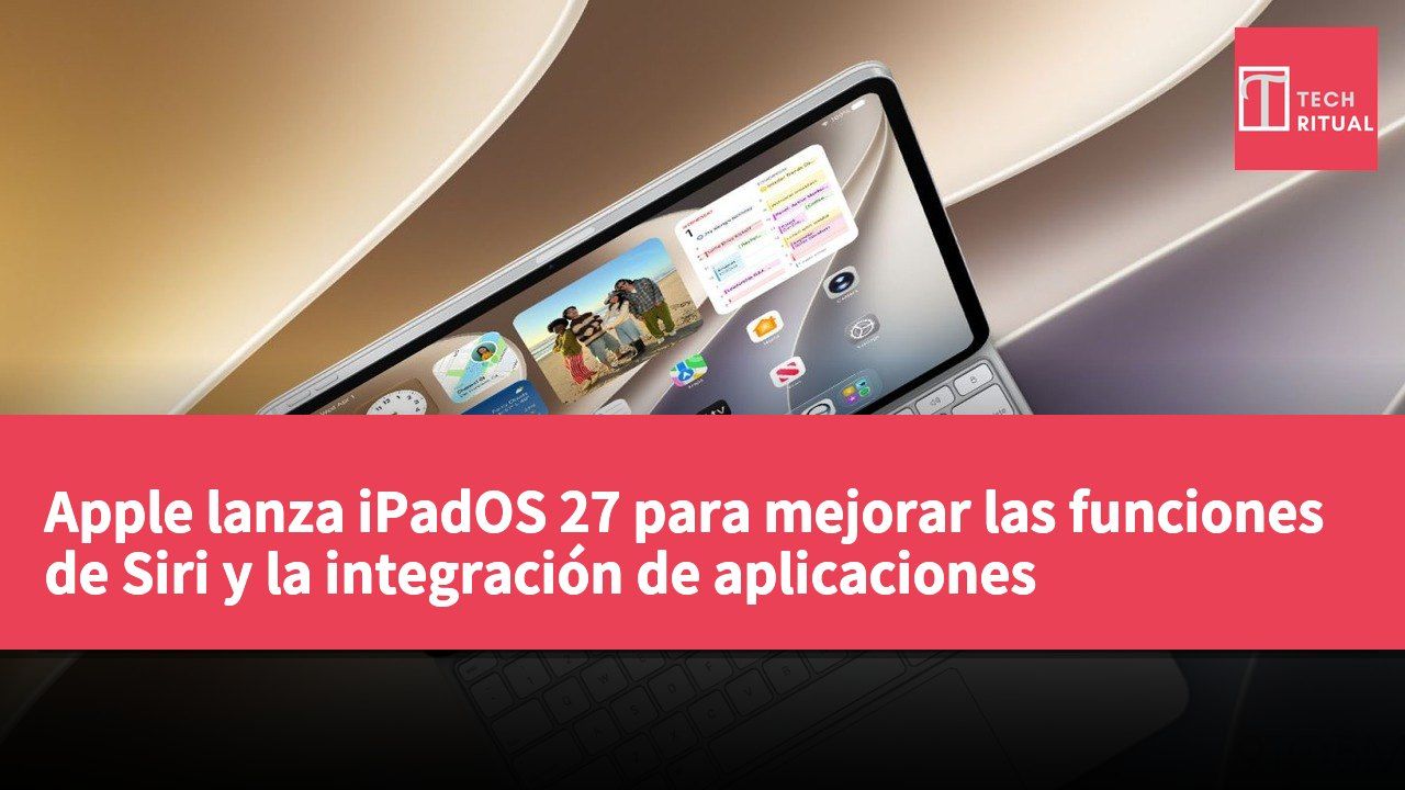 Apple lanza iPadOS 27 para mejorar las funciones de Siri y la integración de aplicaciones