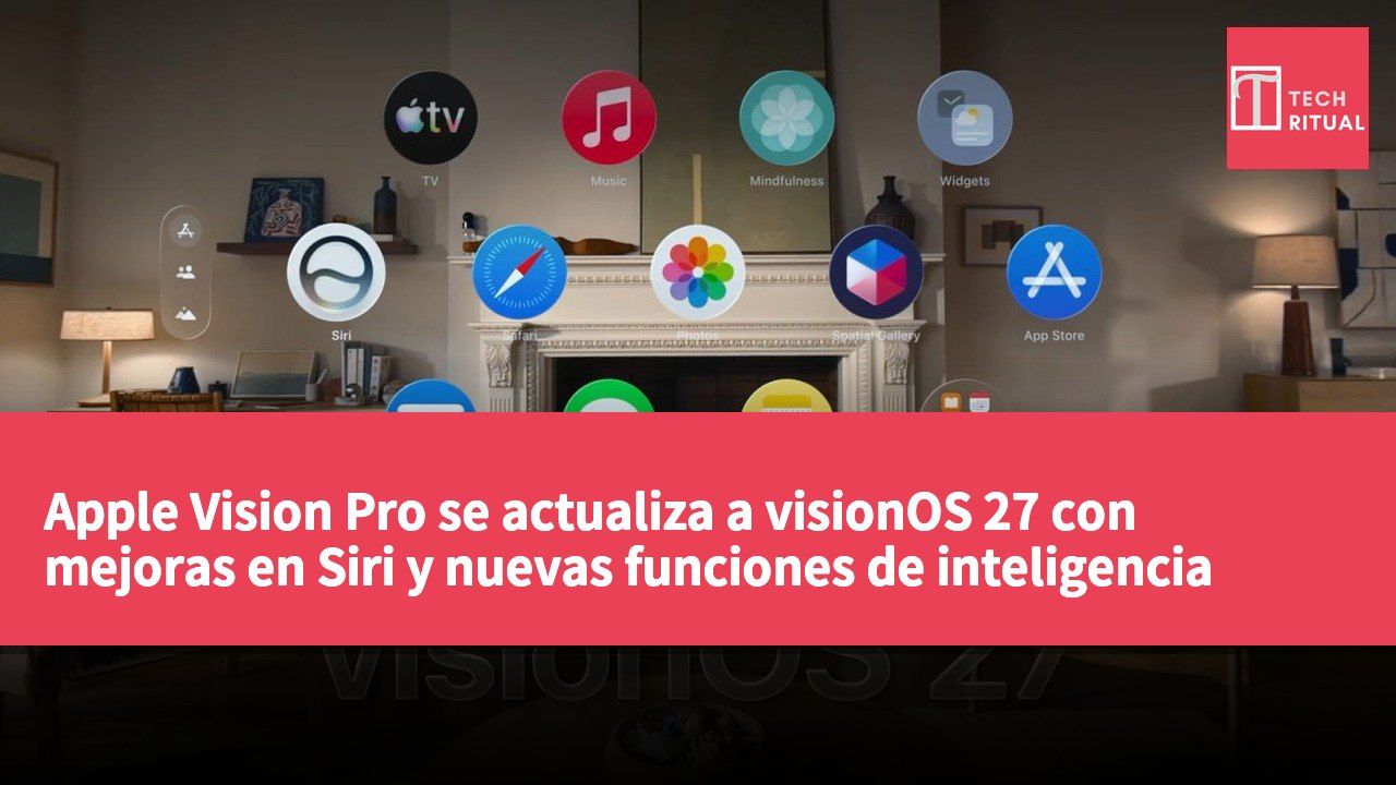 Apple Vision Pro se actualiza a visionOS 27 con mejoras en Siri y nuevas funciones de inteligencia artificial