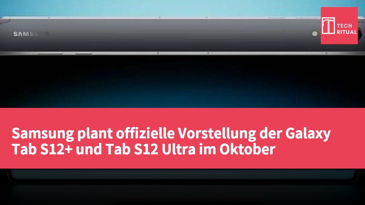 Samsung plant offizielle Vorstellung der Galaxy Tab S12+ und Tab S12 Ultra im Oktober