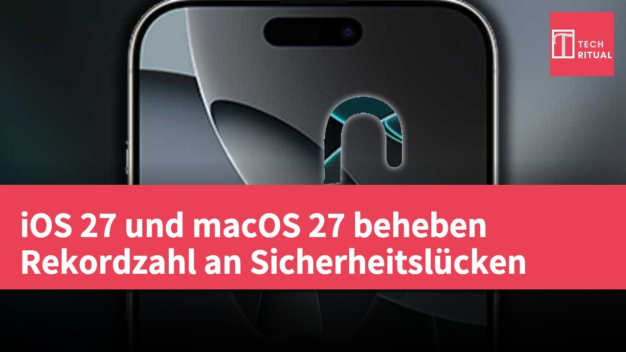 iOS 27 und macOS 27 beheben Rekordzahl an Sicherheitslücken