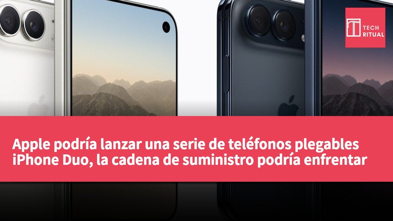 Apple podría lanzar una serie de teléfonos plegables iPhone Duo, la cadena de suministro podría enfrentar escasez de presión.