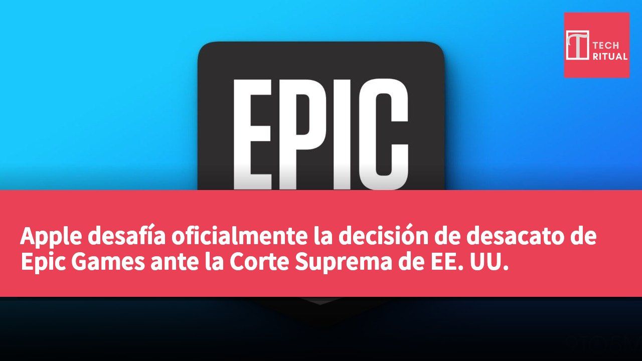 Apple desafía oficialmente la decisión de desacato de Epic Games ante la Corte Suprema de EE. UU.