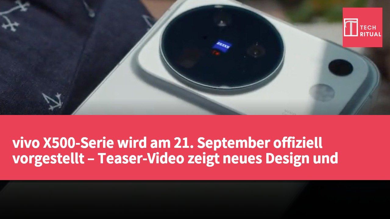 vivo X500-Serie wird am 21. September offiziell vorgestellt – Teaser-Video zeigt neues Design und Hauptspezifikationen
