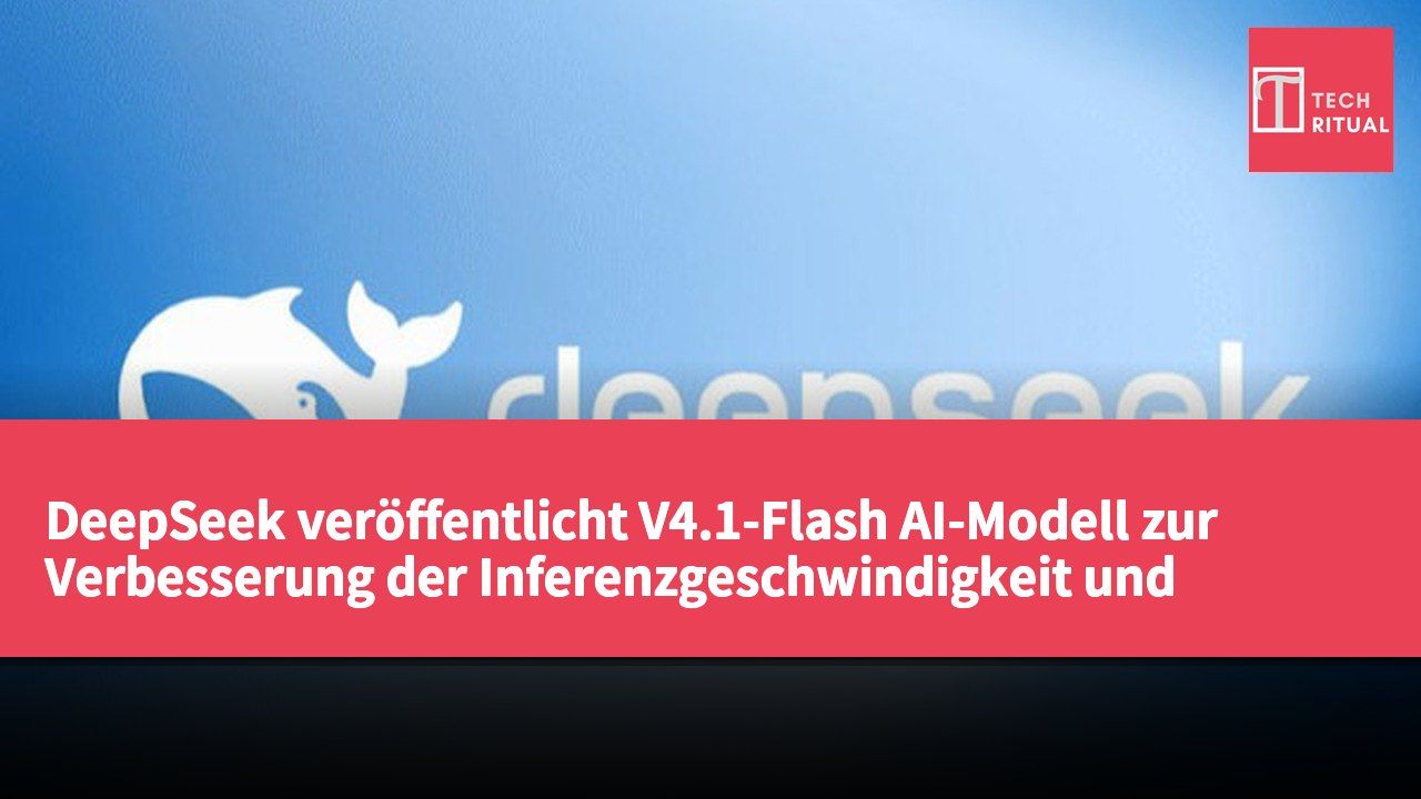 DeepSeek veröffentlicht V4.1-Flash AI-Modell zur Verbesserung der Inferenzgeschwindigkeit und Kosteneffizienz