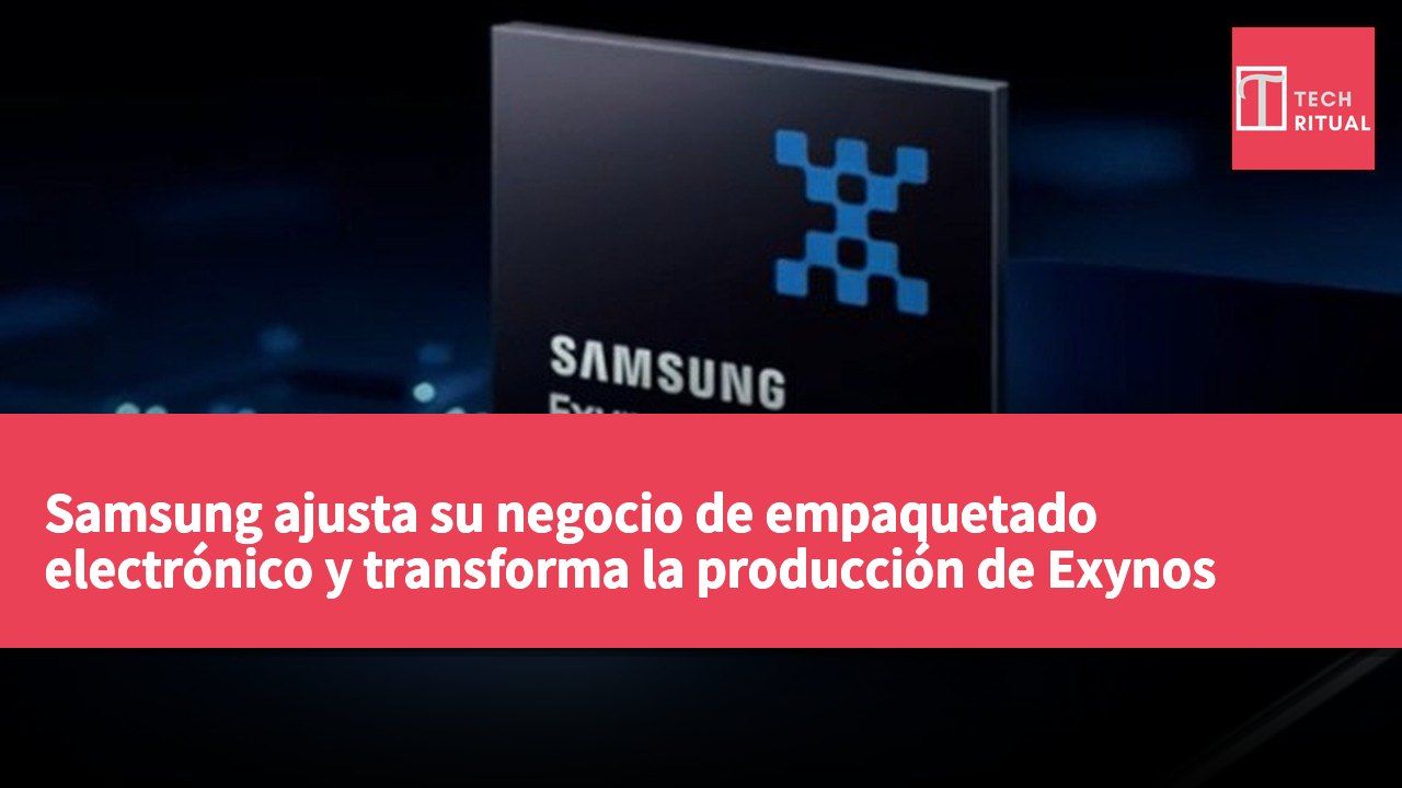 Samsung ajusta su negocio de empaquetado electrónico y transforma la producción de Exynos hacia memorias de alto ancho de banda.