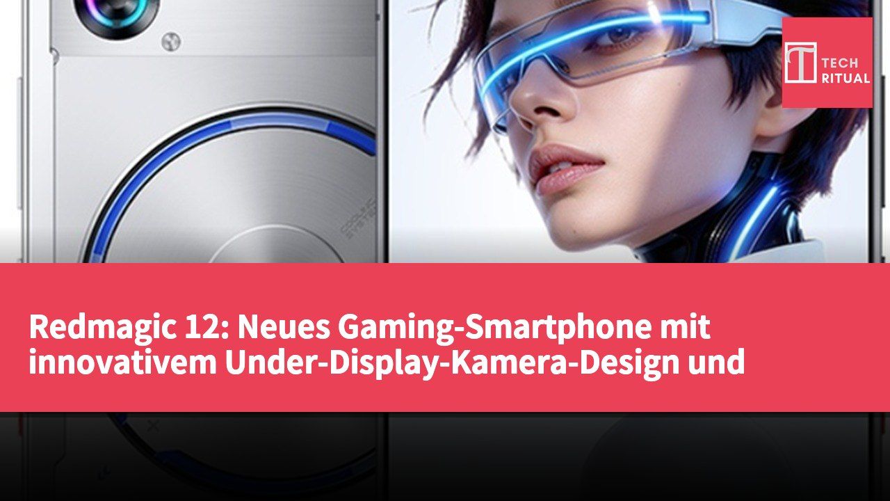 Redmagic 12: Neues Gaming-Smartphone mit innovativem Under-Display-Kamera-Design und schlankem Gehäuse vorgestellt