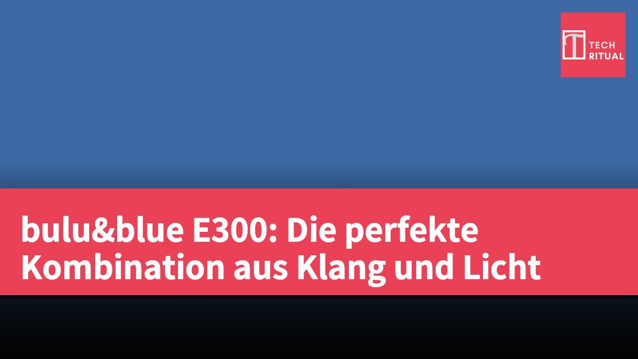 bulu&blue E300: Die perfekte Kombination aus Klang und Licht
