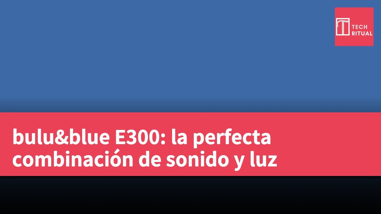 bulu&blue E300: la perfecta combinación de sonido y luz