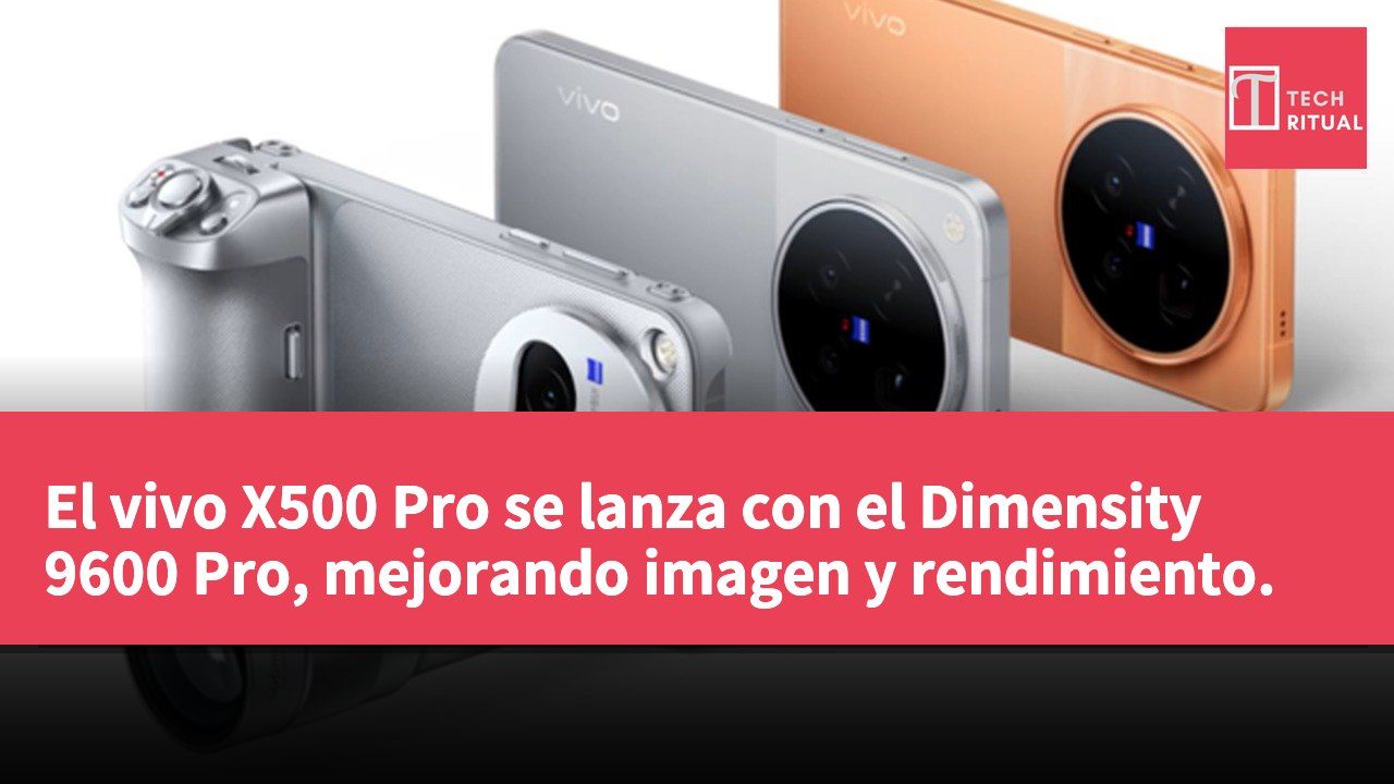 El vivo X500 Pro se lanza con el Dimensity 9600 Pro, mejorando imagen y rendimiento.