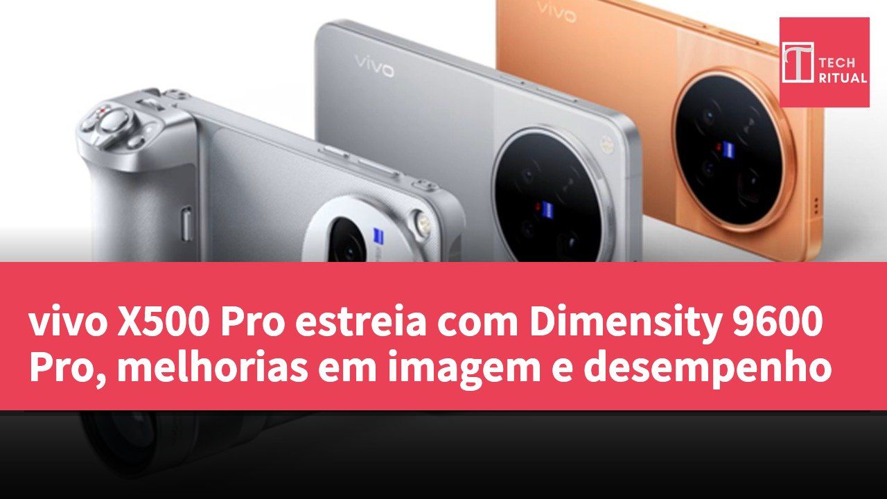 vivo X500 Pro estreia com Dimensity 9600 Pro, melhorias em imagem e desempenho