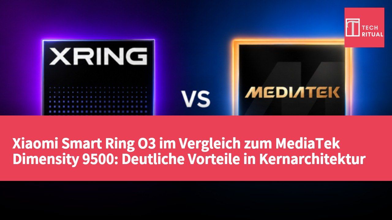 Xiaomi Smart Ring O3 im Vergleich zum MediaTek Dimensity 9500: Deutliche Vorteile in Kernarchitektur und KI-Leistung