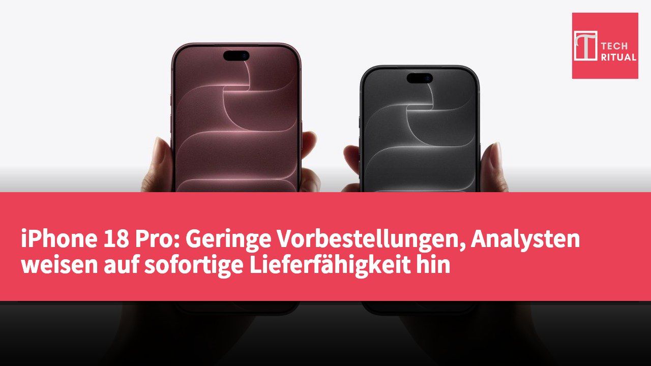 iPhone 18 Pro: Geringe Vorbestellungen, Analysten weisen auf sofortige Lieferfähigkeit hin