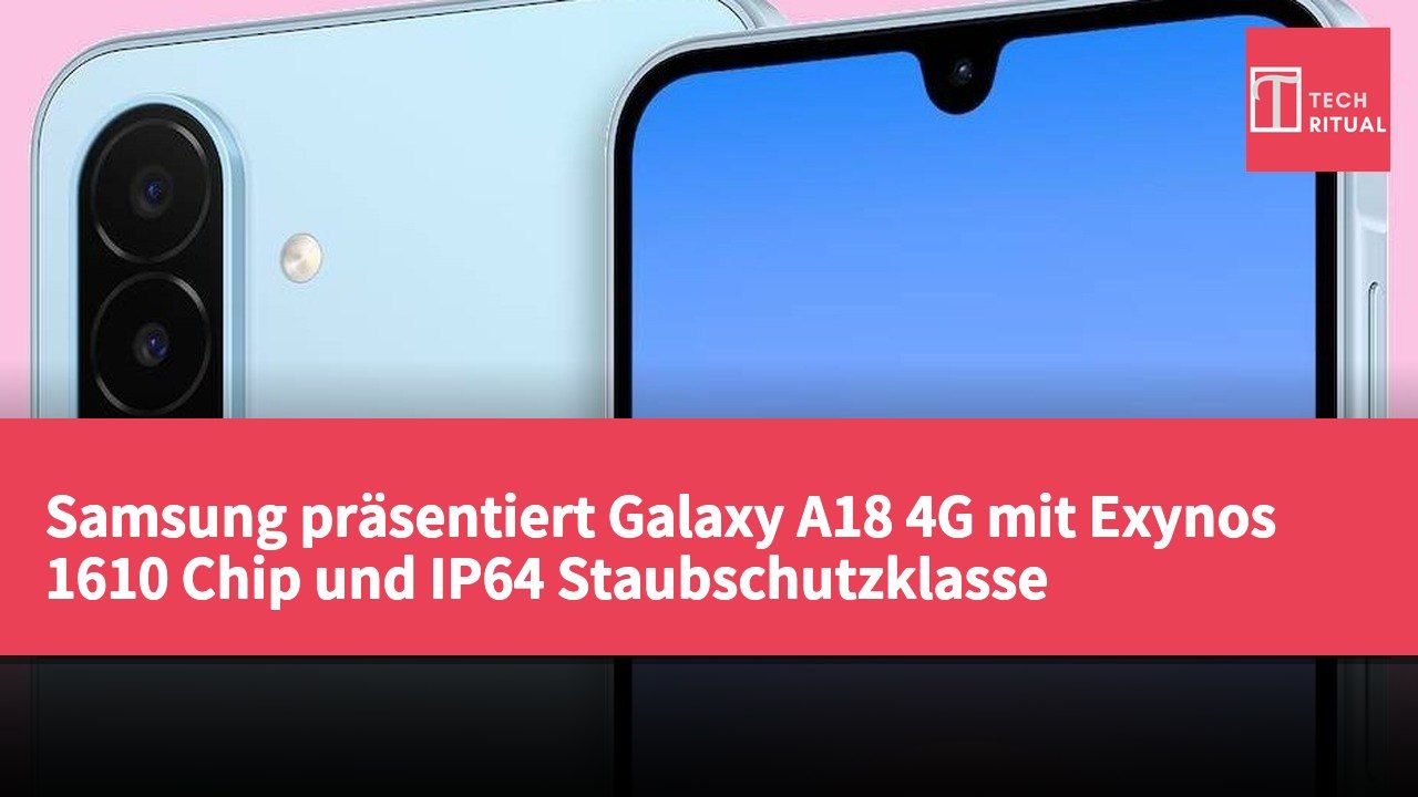 Samsung präsentiert Galaxy A18 4G mit Exynos 1610 Chip und IP64 Staubschutzklasse