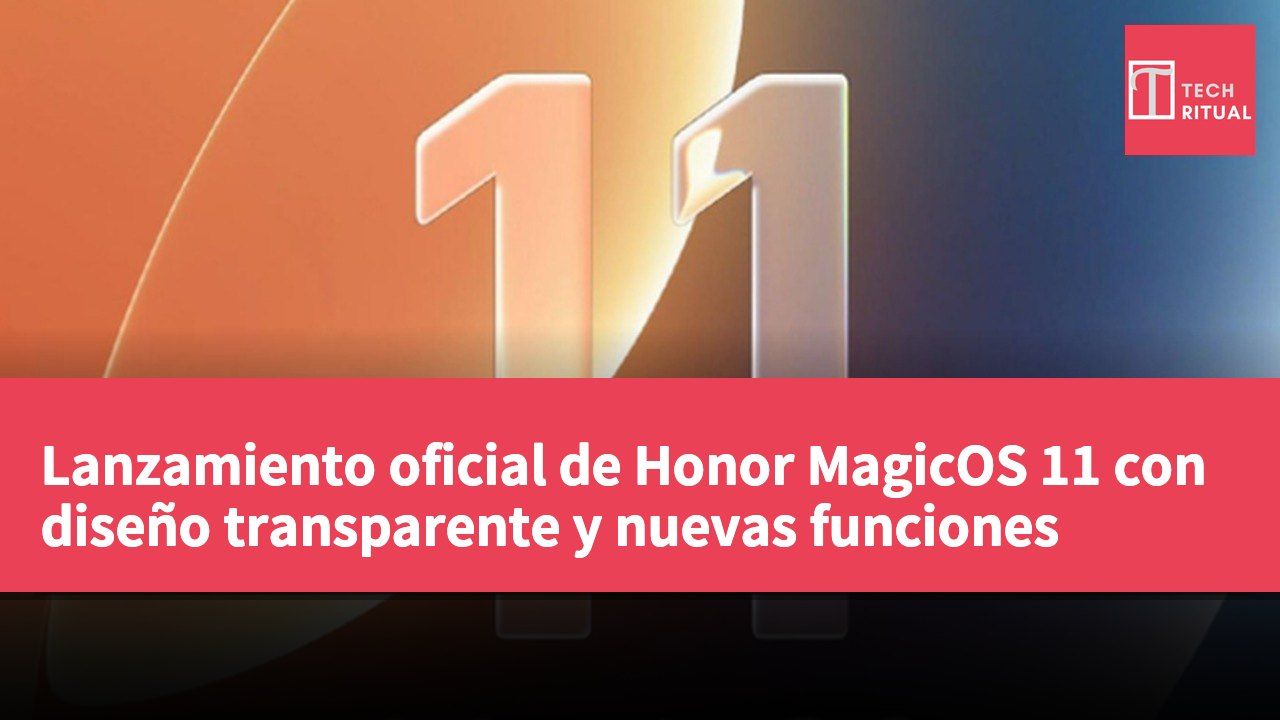 Lanzamiento oficial de Honor MagicOS 11 con diseño transparente y nuevas funciones