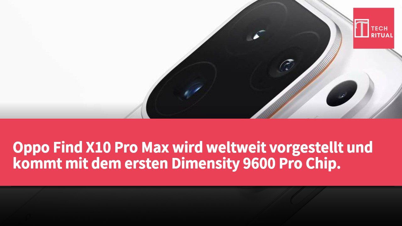 Oppo Find X10 Pro Max wird weltweit vorgestellt und kommt mit dem ersten Dimensity 9600 Pro Chip.
