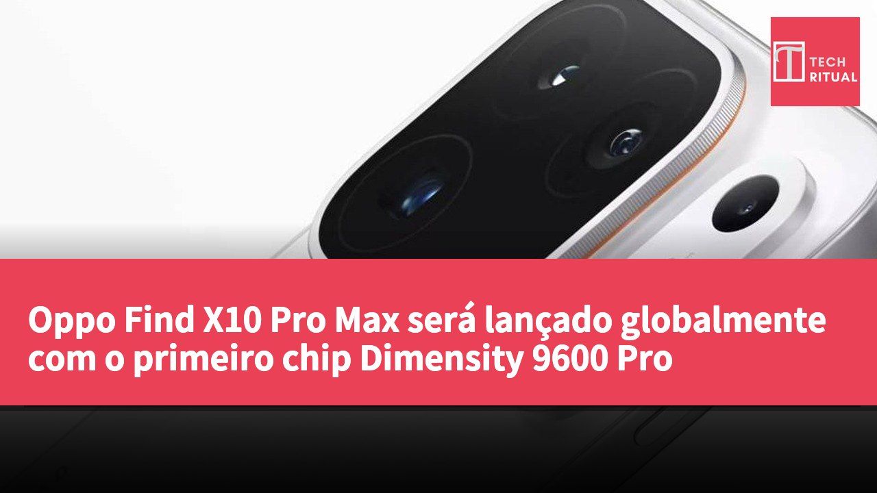 Oppo Find X10 Pro Max será lançado globalmente com o primeiro chip Dimensity 9600 Pro