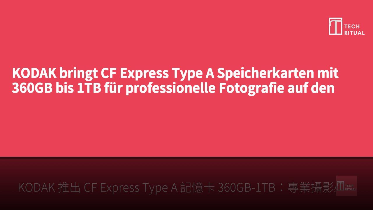 KODAK bringt CF Express Type A Speicherkarten mit 360GB bis 1TB für professionelle Fotografie auf den Markt