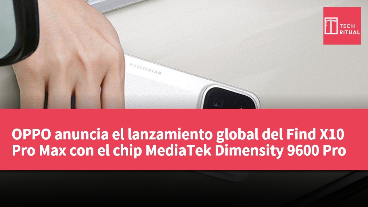 OPPO anuncia el lanzamiento global del Find X10 Pro Max con el chip MediaTek Dimensity 9600 Pro