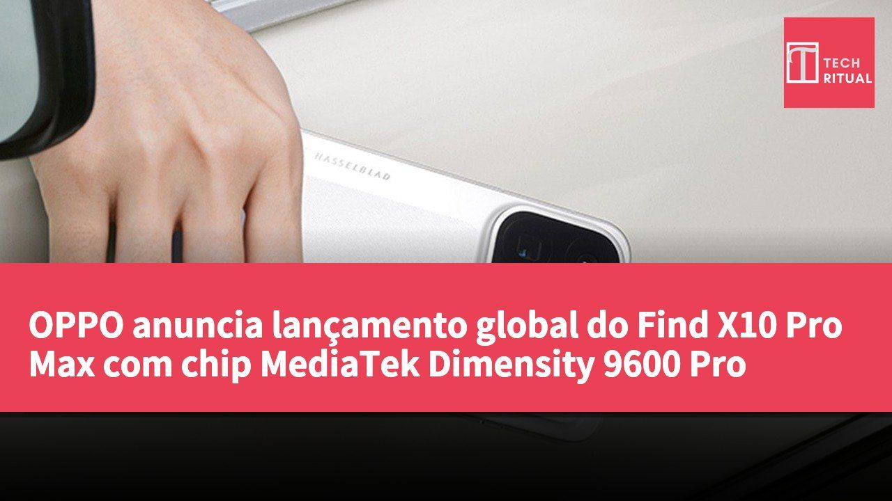 OPPO anuncia lançamento global do Find X10 Pro Max com chip MediaTek Dimensity 9600 Pro