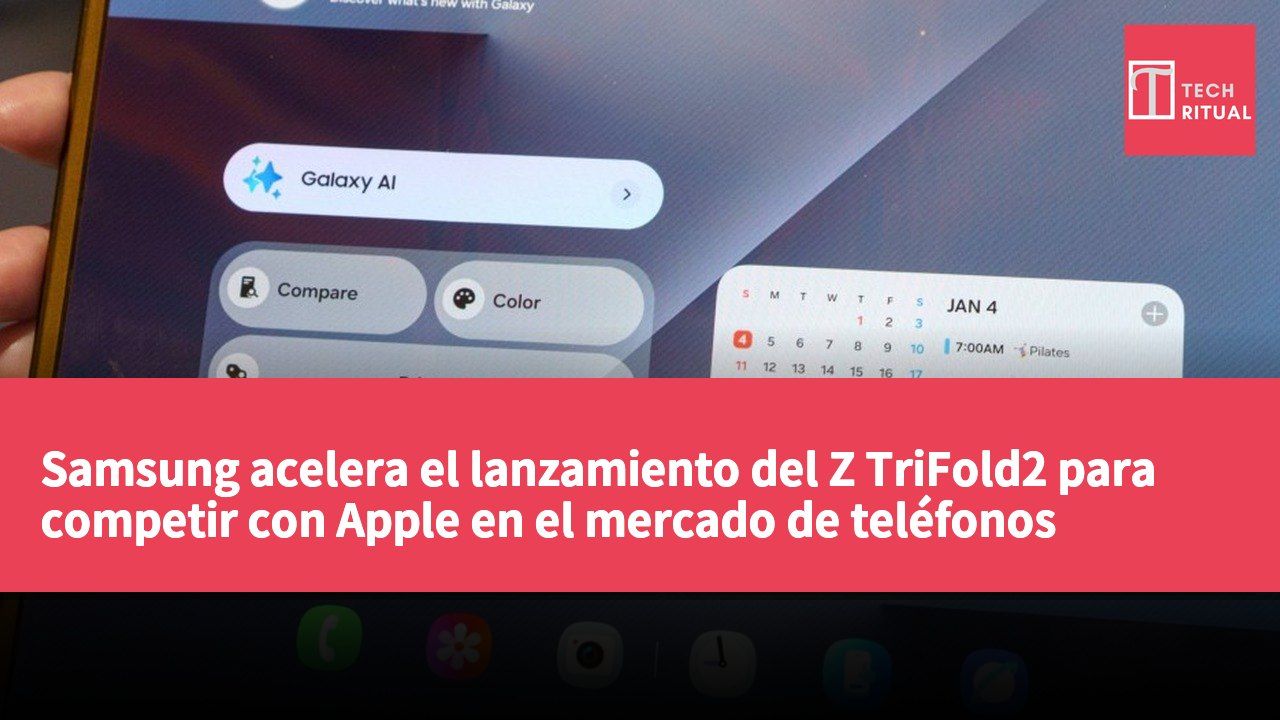 Samsung acelera el lanzamiento del Z TriFold2 para competir con Apple en el mercado de teléfonos plegables