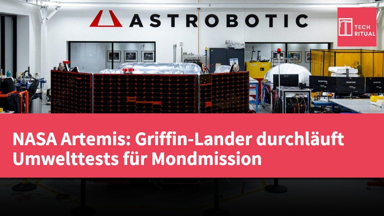 NASA Artemis: Griffin-Lander durchläuft Umwelttests für Mondmission