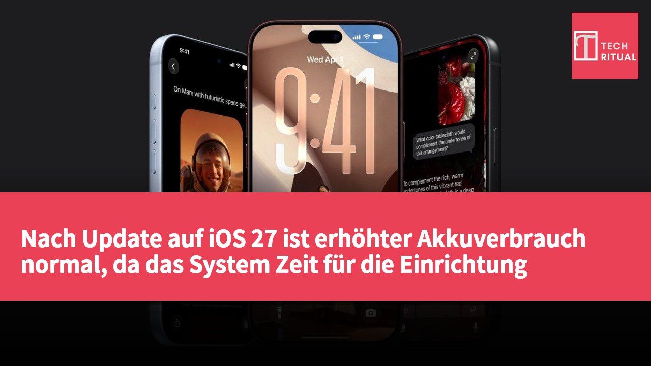 Nach Update auf iOS 27 ist erhöhter Akkuverbrauch normal, da das System Zeit für die Einrichtung benötigt.