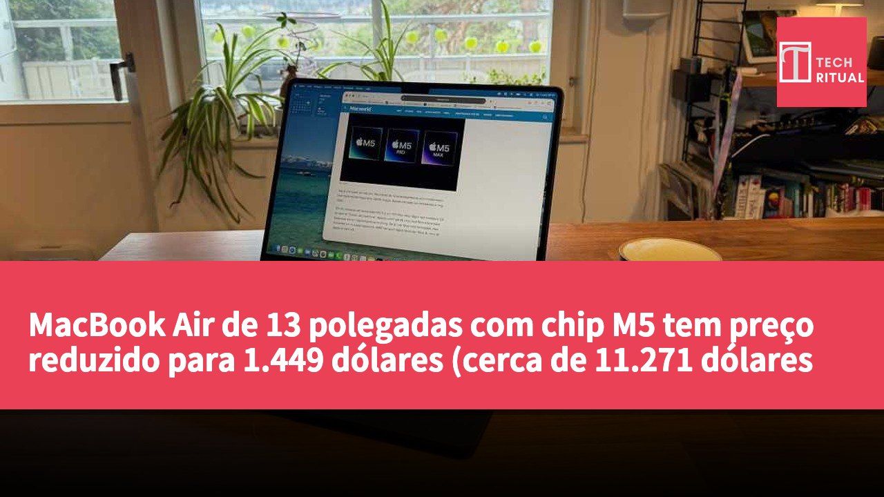 MacBook Air de 13 polegadas com chip M5 tem preço reduzido para 1.449 dólares (cerca de 11.271 dólares de Hong Kong)