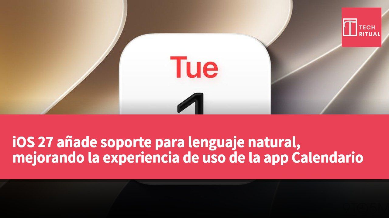 iOS 27 añade soporte para lenguaje natural, mejorando la experiencia de uso de la app Calendario de Apple
