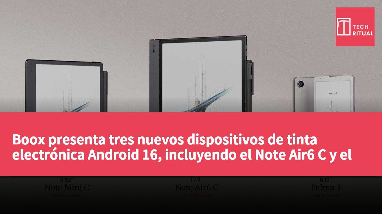 Boox presenta tres nuevos dispositivos de tinta electrónica Android 16, incluyendo el Note Air6 C y el Palma 3