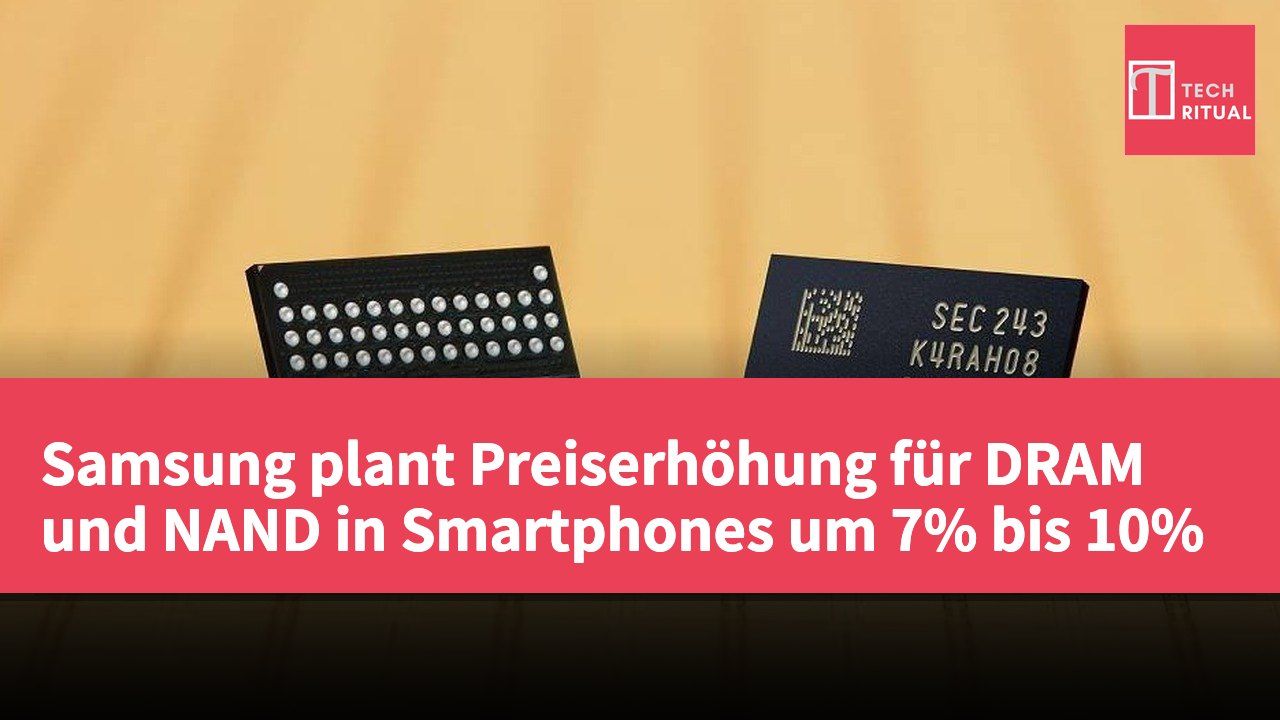 Samsung plant Preiserhöhung für DRAM und NAND in Smartphones um 7% bis 10%