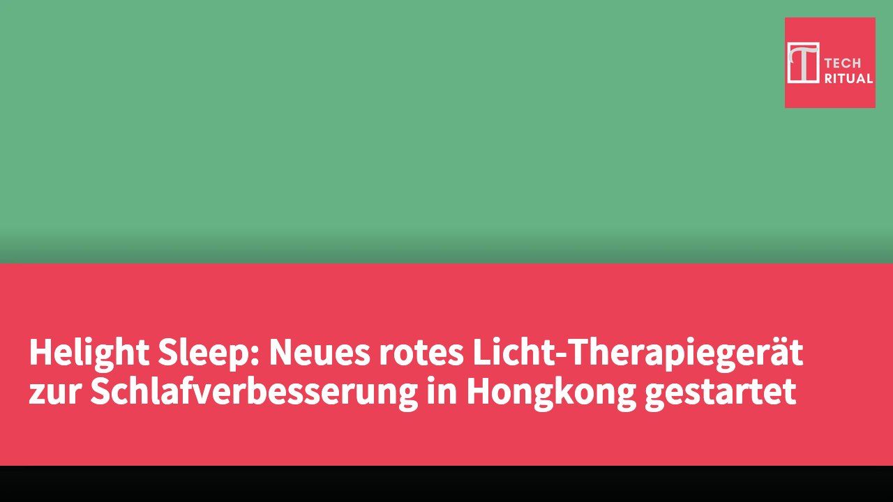 Helight Sleep: Neues rotes Licht-Therapiegerät zur Schlafverbesserung in Hongkong gestartet