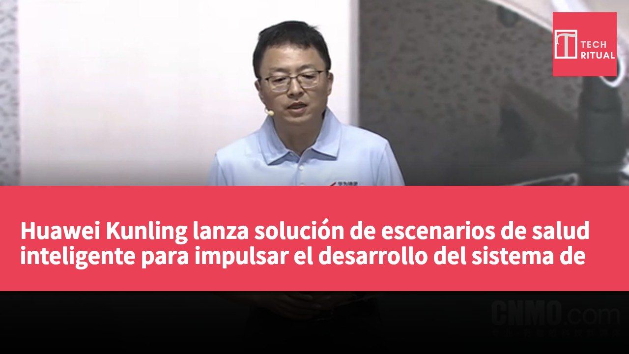 Huawei Kunling lanza solución de escenarios de salud inteligente para impulsar el desarrollo del sistema de atención médica primaria