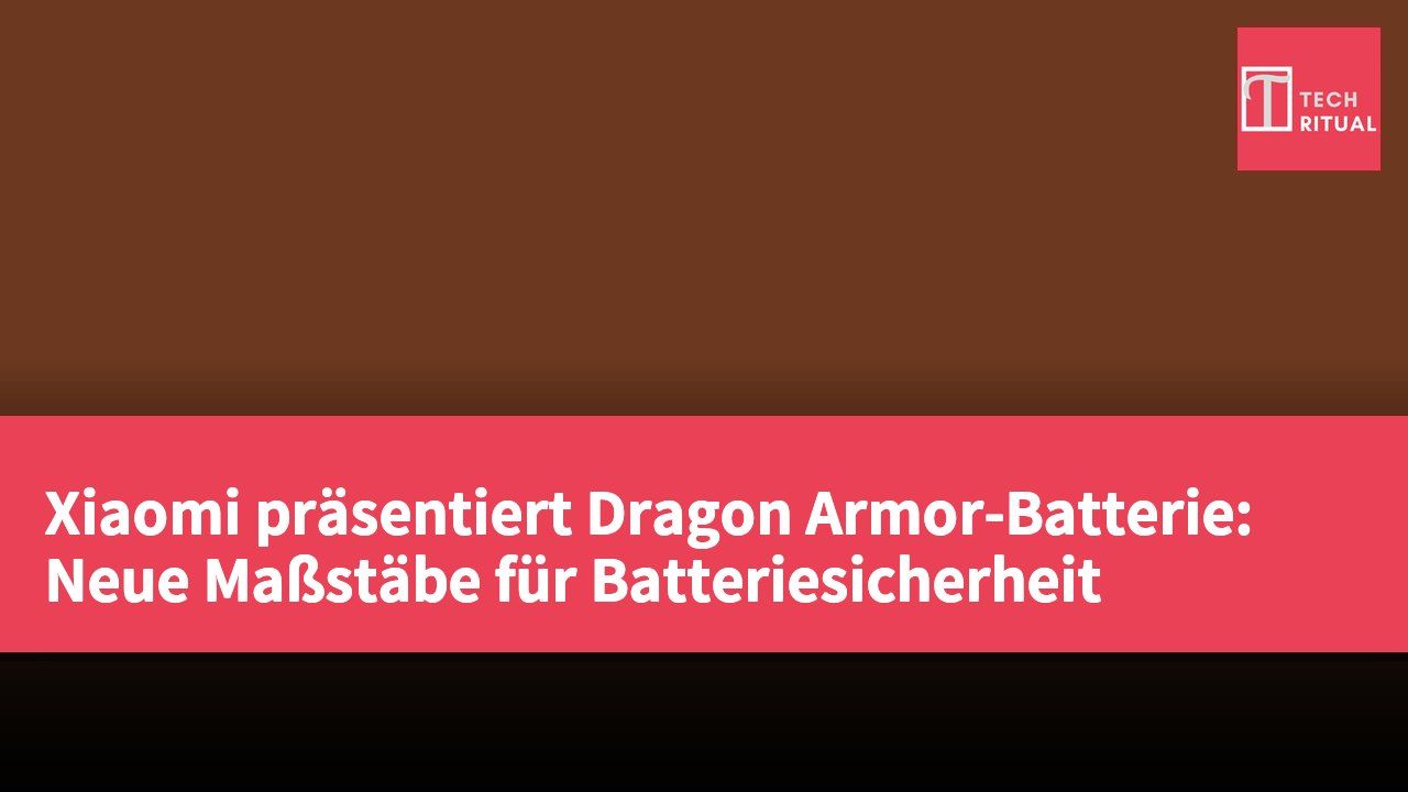 Xiaomi präsentiert Dragon Armor-Batterie: Neue Maßstäbe für Batteriesicherheit