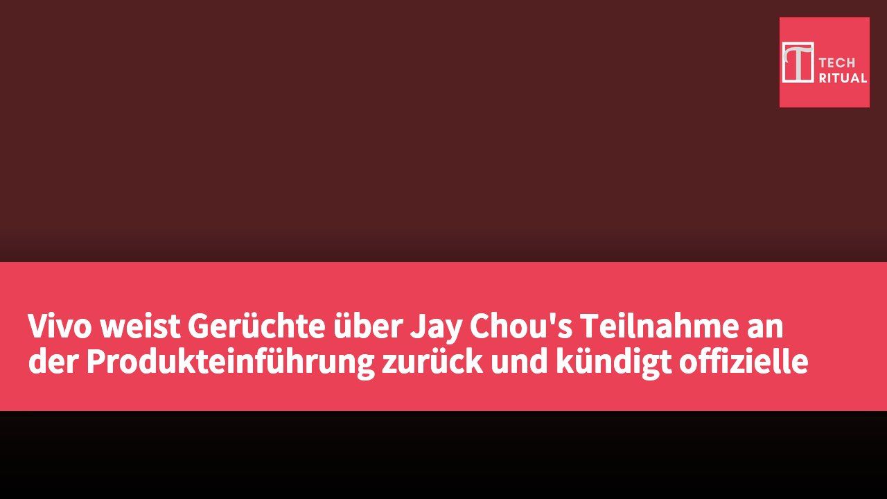 Vivo weist Gerüchte über Jay Chou's Teilnahme an der Produkteinführung zurück und kündigt offizielle Vorstellung der X500-Serie am 21. September an.