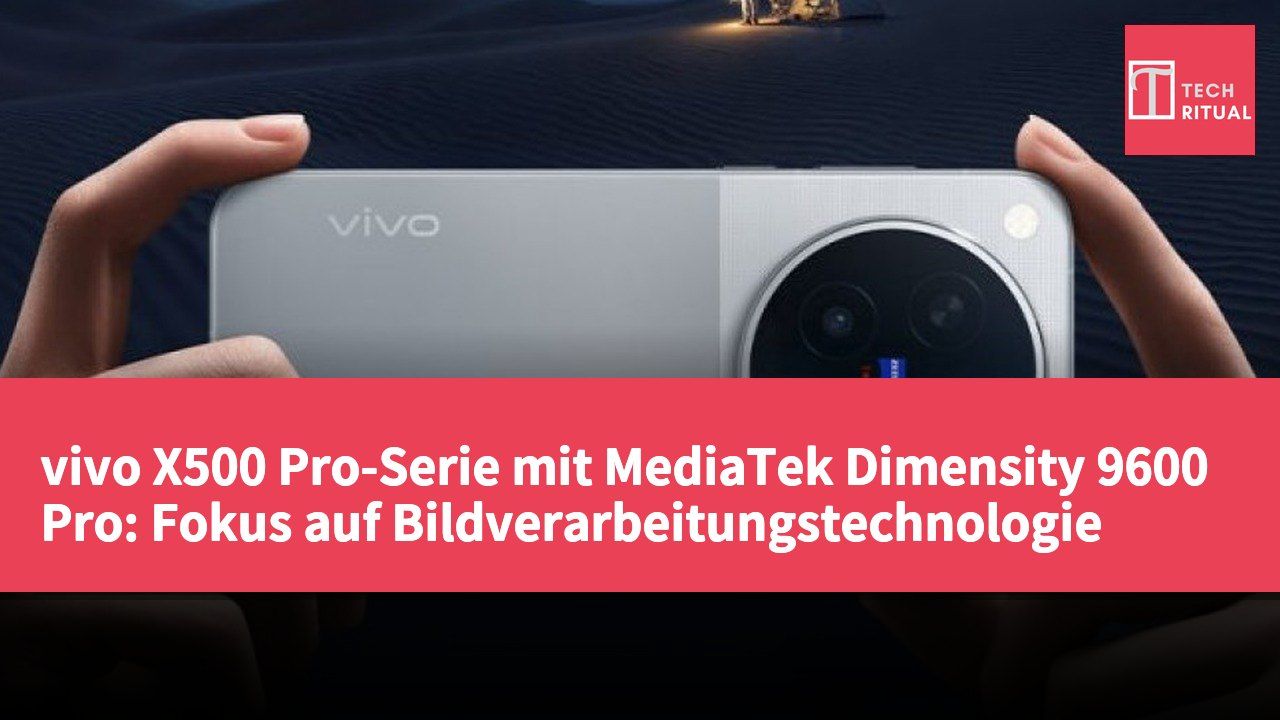 vivo X500 Pro-Serie mit MediaTek Dimensity 9600 Pro: Fokus auf Bildverarbeitungstechnologie