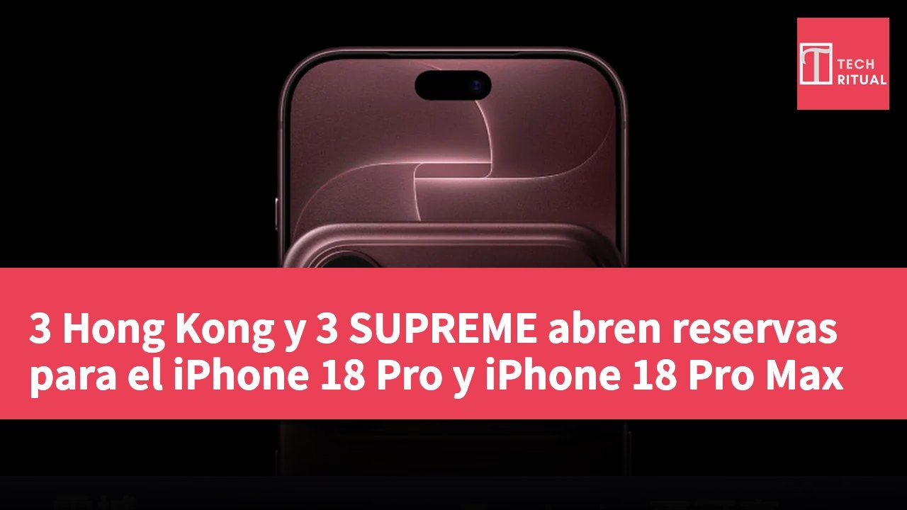 3 Hong Kong y 3 SUPREME abren reservas para el iPhone 18 Pro y iPhone 18 Pro Max