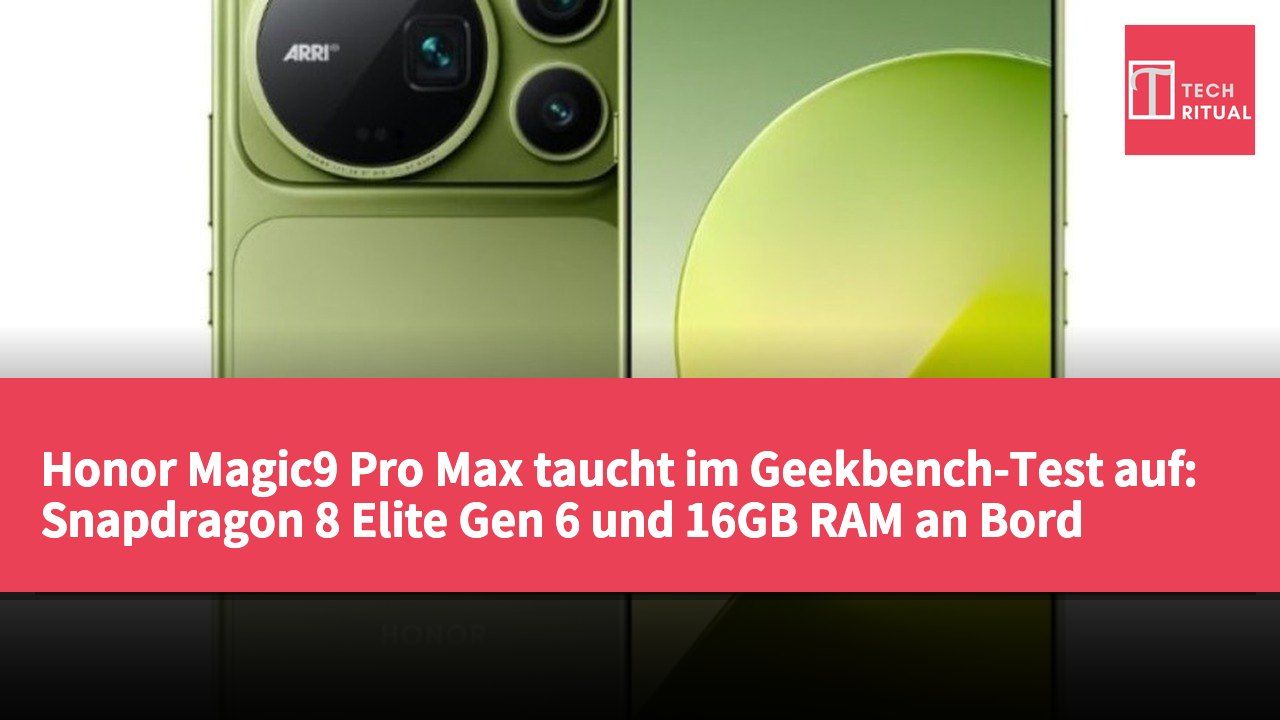 Honor Magic9 Pro Max taucht im Geekbench-Test auf: Snapdragon 8 Elite Gen 6 und 16GB RAM an Bord